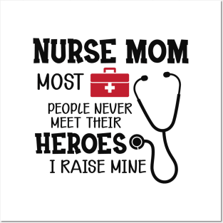 Nurse Mom - Most people never meet their heroes I raise mine Posters and Art